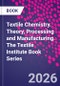Textile Chemistry. Theory, Processing and Manufacturing. The Textile Institute Book Series - Product Image
