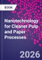 Nanotechnology for Cleaner Pulp and Paper Processes - Product Image