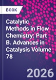 Catalytic Methods in Flow Chemistry: Part B. Advances in Catalysis Volume 78- Product Image