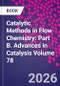 Catalytic Methods in Flow Chemistry: Part B. Advances in Catalysis Volume 78 - Product Thumbnail Image