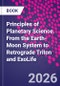 Principles of Planetary Science. From the Earth-Moon System to Retrograde Triton and ExoLife - Product Image