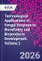 Technological Applications of Fungal Enzymes in Biorefinery and Bioproducts Development. Volume 2 - Product Image