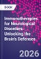 Immunotherapies for Neurological Disorders. Unlocking the Brain's Defenses - Product Image