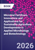 Microbial Fertilizers. Innovations and Applications for Sustainable Agriculture. Developments in Applied Microbiology and Biotechnology- Product Image