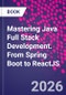 Mastering Java Full Stack Development. From Spring Boot to ReactJS - Product Thumbnail Image