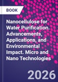 Nanocellulose for Water Purification. Advancements, Applications, and Environmental Impact. Micro and Nano Technologies- Product Image