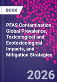 PFAS Contamination. Global Prevalence, Toxicological and Ecotoxicological Impacts, and Mitigation Strategies- Product Image