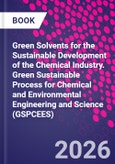Green Solvents for the Sustainable Development of the Chemical Industry. Green Sustainable Process for Chemical and Environmental Engineering and Science (GSPCEES)- Product Image