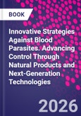 Innovative Strategies Against Blood Parasites. Advancing Control Through Natural Products and Next-Generation Technologies- Product Image