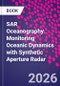 SAR Oceanography. Monitoring Oceanic Dynamics with Synthetic Aperture Radar - Product Thumbnail Image