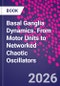 Basal Ganglia Dynamics. From Motor Units to Networked Chaotic Oscillators - Product Thumbnail Image
