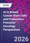 AI in Breast Cancer Stem Cells and Proteomics. Precision Oncology Perspectives - Product Thumbnail Image
