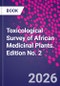 Toxicological Survey of African Medicinal Plants. Edition No. 2 - Product Thumbnail Image