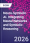 Neuro-Symbolic AI. Integrating Neural Networks and Symbolic Reasoning - Product Image