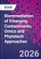 Bioremediation of Emerging Contaminants. Omics and Phytotech Approaches - Product Image