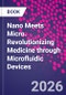 Nano Meets Micro. Revolutionizing Medicine through Microfluidic Devices - Product Image