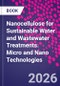 Nanocellulose for Sustainable Water and Wastewater Treatments. Micro and Nano Technologies - Product Image