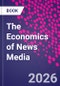 The Economics of News Media - Product Thumbnail Image