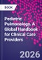 Pediatric Pulmonology. A Global Handbook for Clinical Care Providers - Product Image