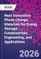 Next Generation Phase Change Materials for Energy Storage. Fundamentals, Engineering, and Applications - Product Image