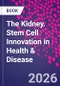 The Kidney. Stem Cell Innovation in Health & Disease - Product Image