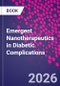 Emergent Nanotherapeutics in Diabetic Complications - Product Image