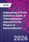 Engineering of Point Defects in Solids. A Thermodynamic Approach to the Physics of Semiconductors - Product Thumbnail Image