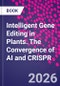 Intelligent Gene Editing in Plants. The Convergence of AI and CRISPR - Product Thumbnail Image