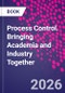 Process Control. Bringing Academia and Industry Together - Product Thumbnail Image