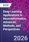 Deep Learning Applications in Neuroinformatics. Advances, Methods, and Perspectives - Product Image