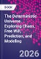 The Deterministic Universe. Exploring Chaos, Free Will, Prediction, and Modeling - Product Image