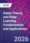 Game Theory and Deep Learning. Fundamentals and Applications - Product Image