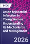 Acute Myocardial Infarction in Young Women. Understanding its Mechanisms and Management - Product Thumbnail Image