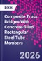 Composite Truss Bridges With Concrete-filled Rectangular Steel Tube Members - Product Image