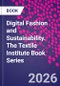 Digital Fashion and Sustainability. The Textile Institute Book Series - Product Image
