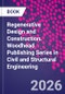 Regenerative Design and Construction. Woodhead Publishing Series in Civil and Structural Engineering - Product Thumbnail Image