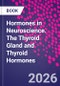 Hormones in Neuroscience. The Thyroid Gland and Thyroid Hormones - Product Image