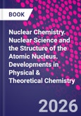 Nuclear Chemistry. Nuclear Science and the Structure of the Atomic Nucleus. Developments in Physical & Theoretical Chemistry- Product Image
