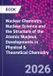 Nuclear Chemistry. Nuclear Science and the Structure of the Atomic Nucleus. Developments in Physical & Theoretical Chemistry - Product Image