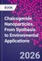Chalcogenide Nanoparticles. From Synthesis to Environmental Applications - Product Image