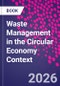 Waste Management in the Circular Economy Context - Product Thumbnail Image