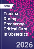Trauma During Pregnancy. Critical Care in Obstetrics- Product Image