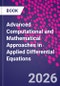 Advanced Computational and Mathematical Approaches in Applied Differential Equations - Product Image