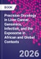 Precision Oncology in Liver Cancer. Genomics, Infection, and the Exposome in African and Global Contexts - Product Image