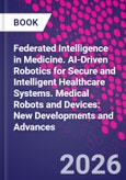 Federated Intelligence in Medicine. AI-Driven Robotics for Secure and Intelligent Healthcare Systems. Medical Robots and Devices: New Developments and Advances- Product Image