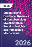 Structural and Functional Dynamics of Nontuberculous Mycobacterium Proteins. Insights into Pathogenic Mechanisms- Product Image