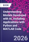 Understanding Models Developed with AI. Including Applications with Python and MATLAB Code - Product Image