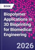 Biopolymer Applications in 3D Bioprinting for Biomedical Engineering- Product Image