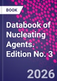 Databook of Nucleating Agents. Edition No. 3- Product Image