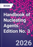 Handbook of Nucleating Agents. Edition No. 3- Product Image